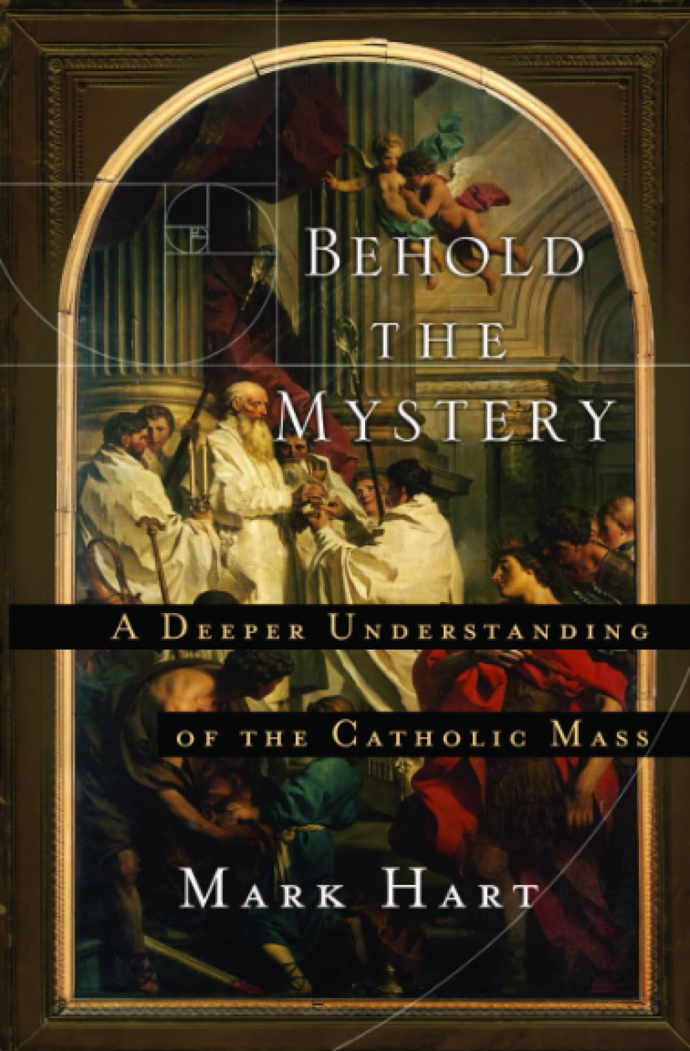 Behold the Mystery: A Deeper Understanding of the Catholic Mass,Used