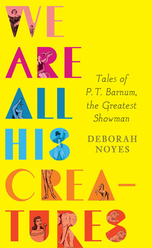 We Are All His Creatures: Tales of P. T. Barnum, the Greatest Showman,Used
