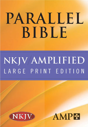 NKJV Amplified Parallel Bible (Hardcover): Large Print Edition,New