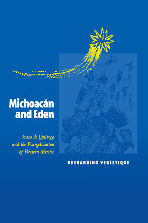 Michoacn and Eden: Vasco de Quiroga and the Evangelization of Western Mexico,Used
