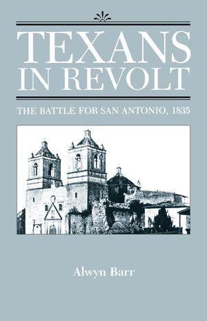 Texans in Revolt: The Battle for San Antonio, 1835,New