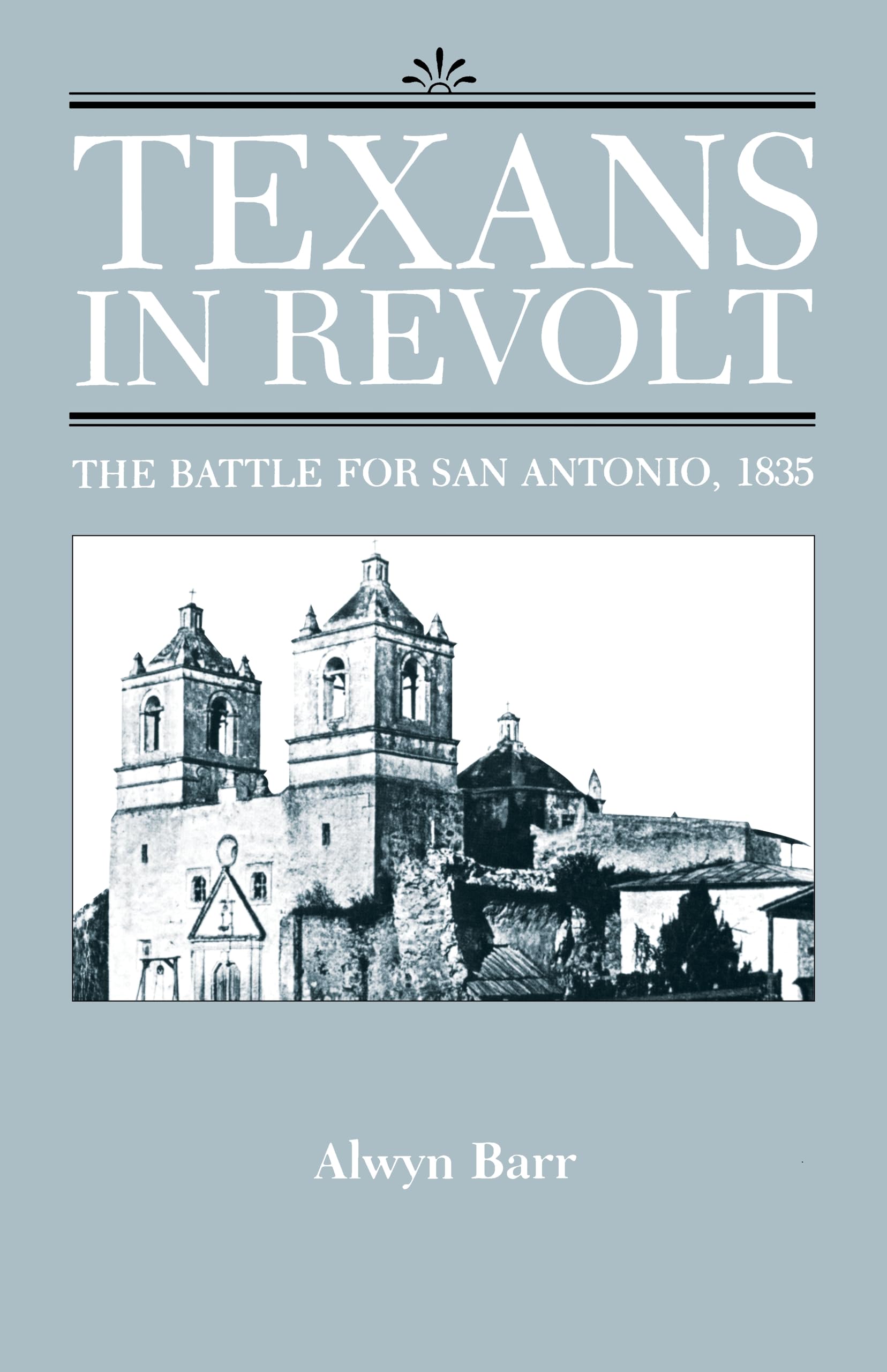 Texans in Revolt: The Battle for San Antonio, 1835,Used