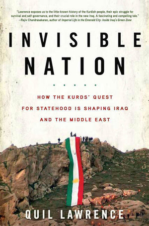 Invisible Nation: How The Kurds' Quest For Statehood Is Shaping Iraq And The Middle East,New