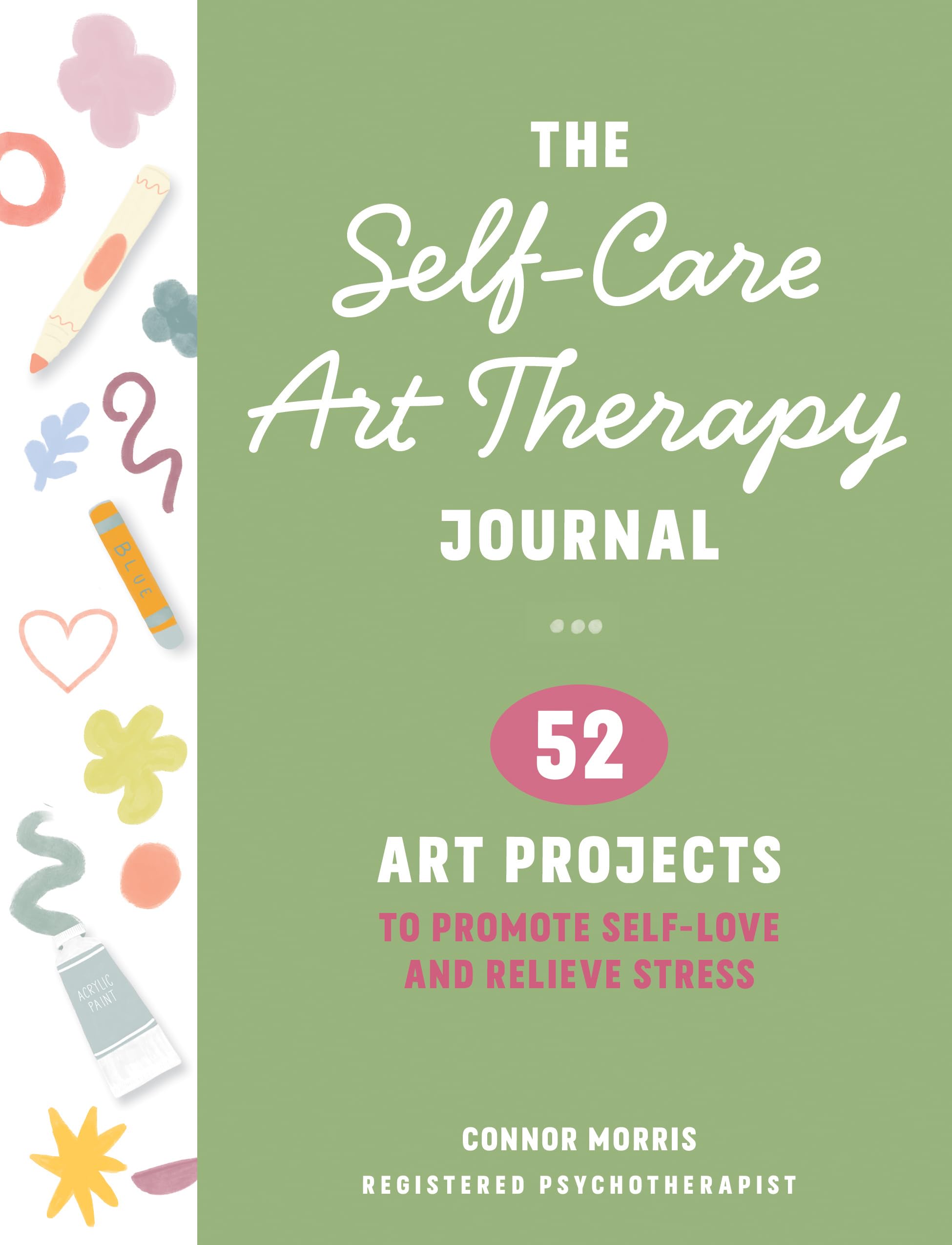 The SelfCare Art Therapy Journal: 52 Art Projects To Promote SelfLove And Relieve Stress