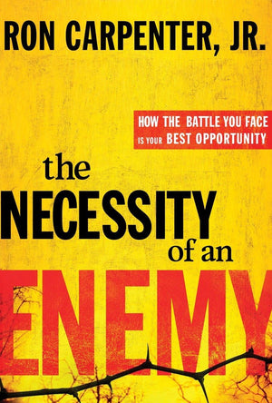 The Necessity of an Enemy: How the Battle You Face Is Your Best Opportunity,New