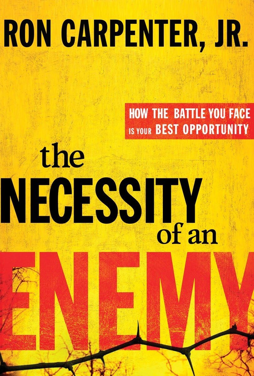The Necessity of an Enemy: How the Battle You Face Is Your Best Opportunity,New