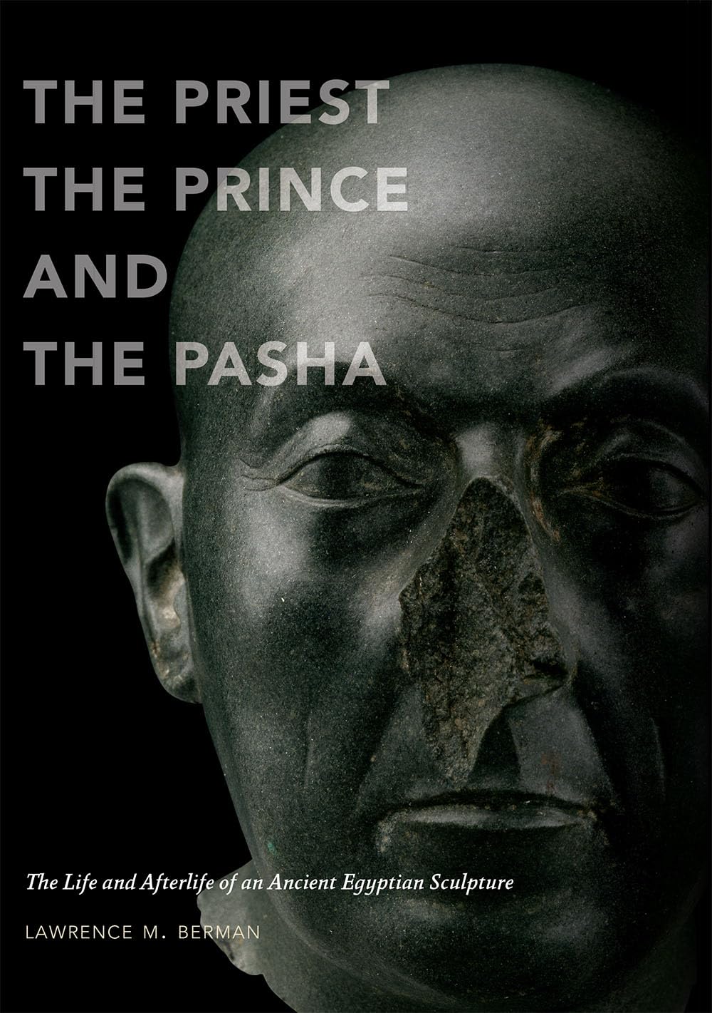 The Priest, the Prince, and the Pasha: The Life and Afterlife of an Ancient Egyptian Sculpture,Used