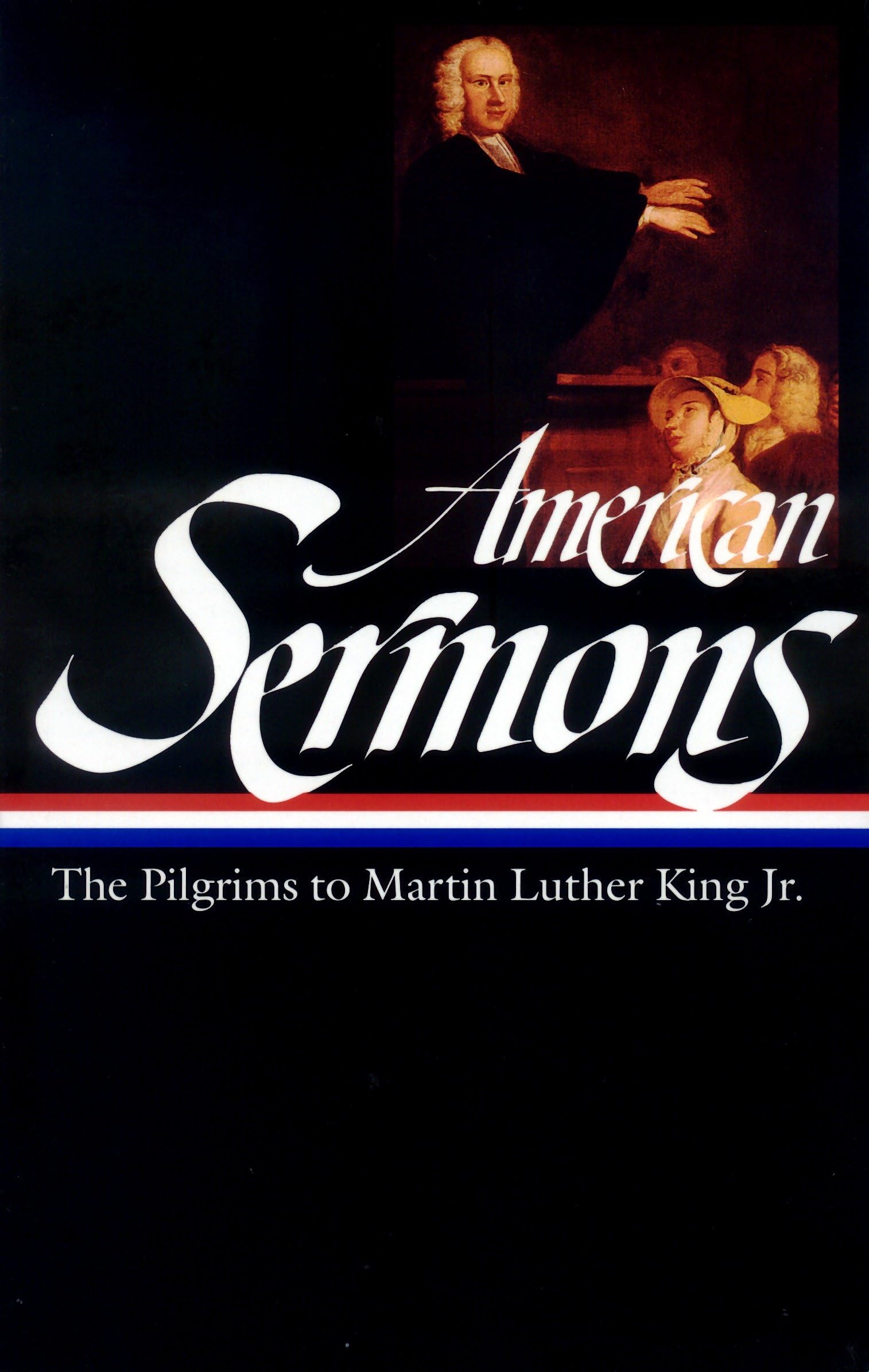 American Sermons (Loa #108): The Pilgrims To Martin Luther King Jr. (Library Of America)