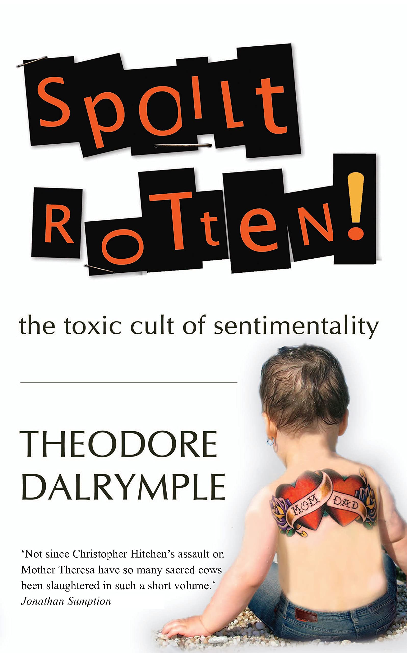 Spoilt Rotten: The Toxic Cult of Sentimentality,New