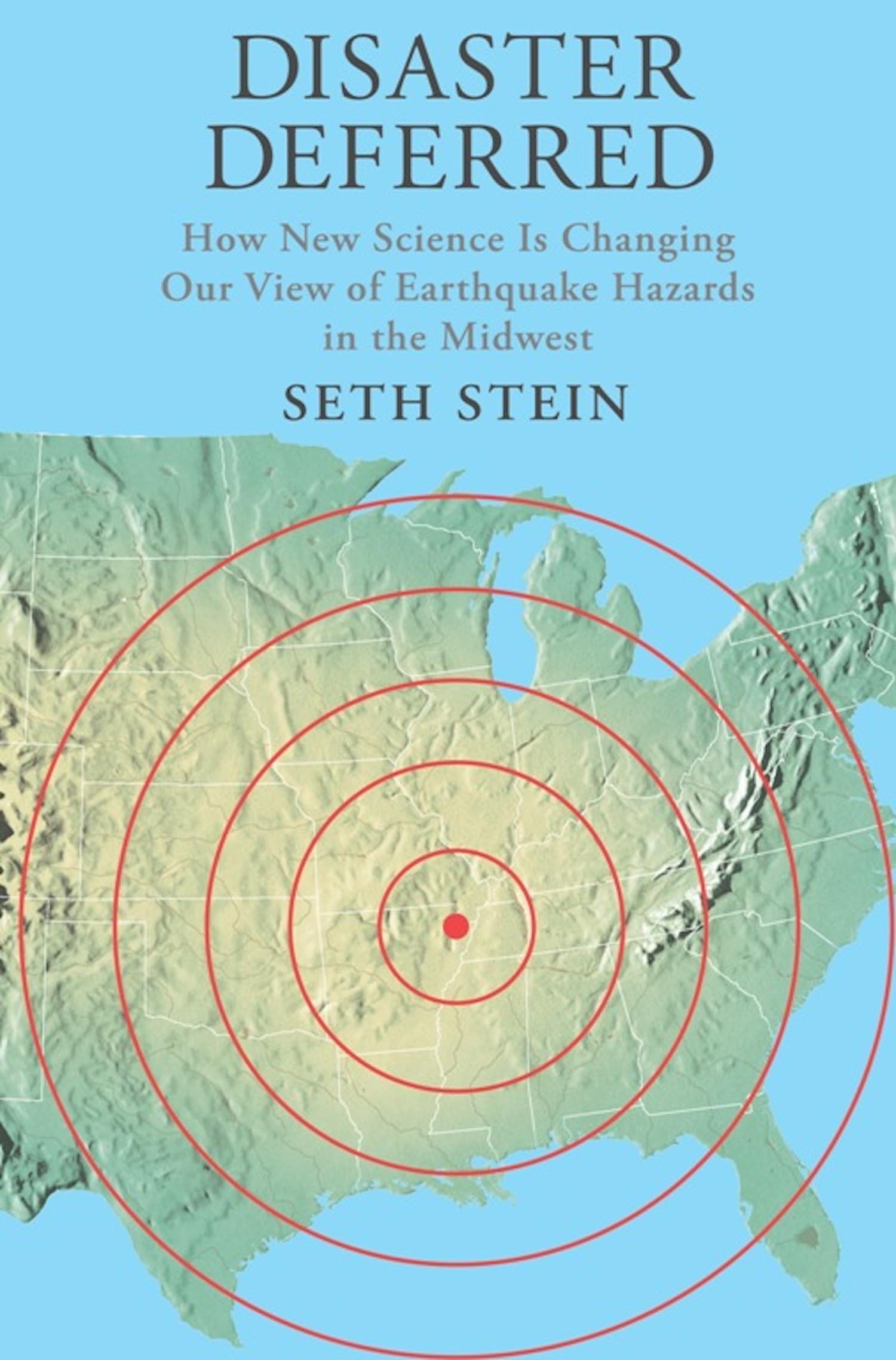 Disaster Deferred: A New View of Earthquake Hazards in the New Madrid Seismic Zone,Used