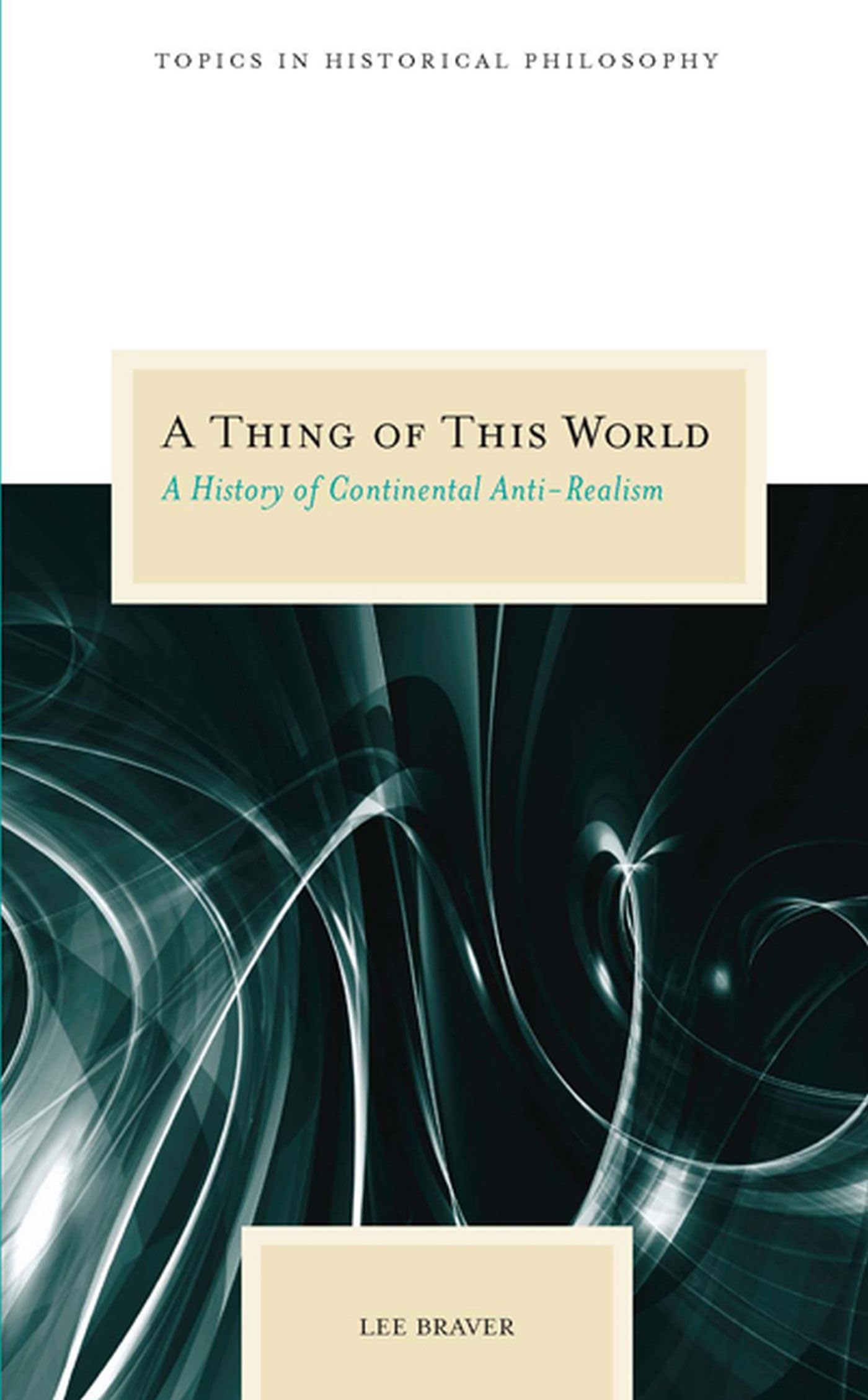A Thing Of This World: A History Of Continental Antirealism (Topics In Historical Philosophy),Used