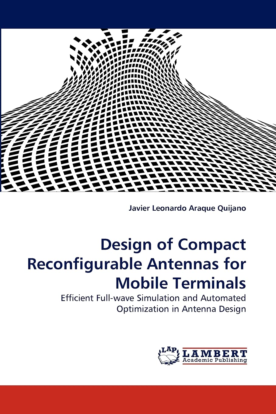 Design of Compact Reconfigurable Antennas for Mobile Terminals: Efficient Fullwave Simulation and Automated Optimization in Ant,Used