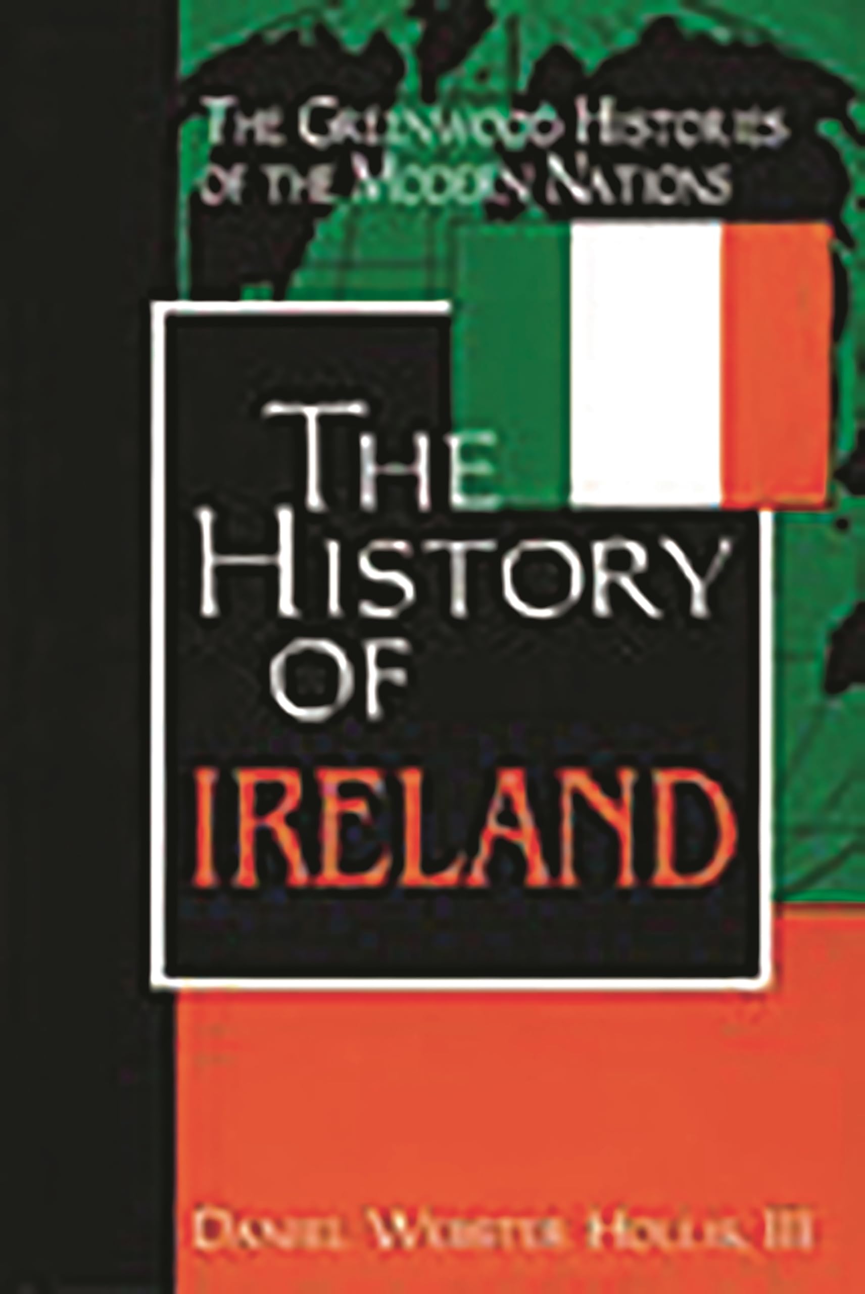 The History Of Ireland (The Greenwood Histories Of The Modern Nations)