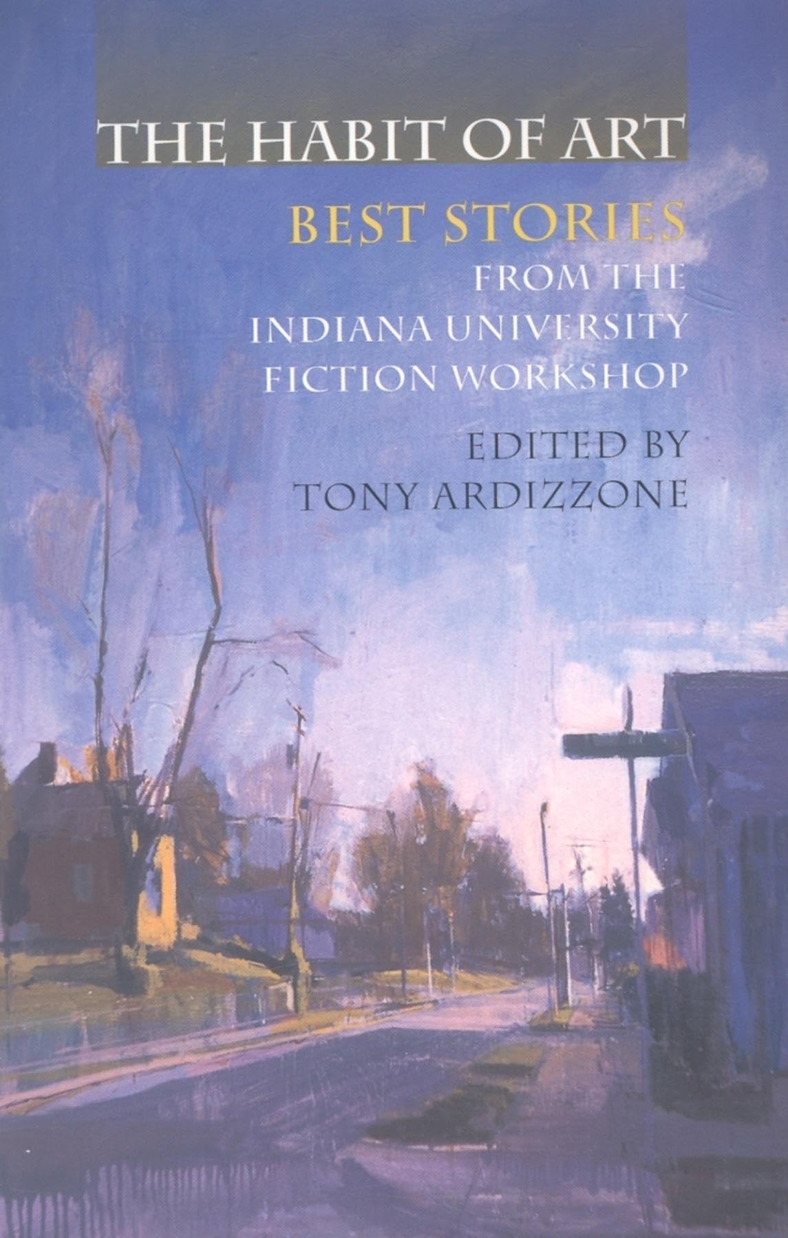 The Habit of Art: Best Stories from the Indiana University Fiction Workshop,Used