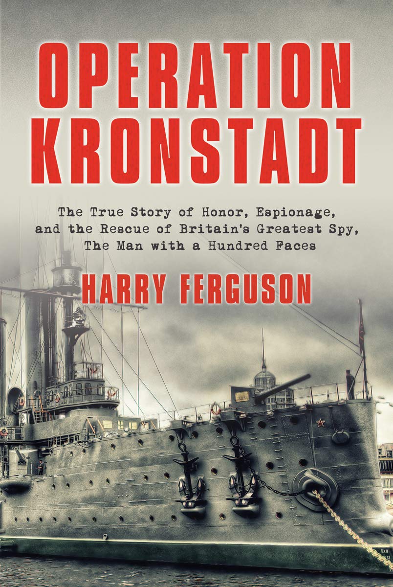 Operation Kronstadt: The True Story Of Honor, Espionage, And The Rescue Of Britain'S Greatest Spy, The Man With A Hundred Faces