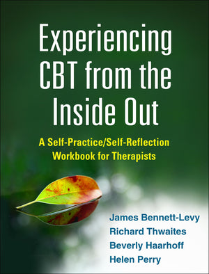 Experiencing CBT from the Inside Out: A SelfPractice/SelfReflection Workbook for Therapists (SelfPractice/SelfReflection Gui,Used