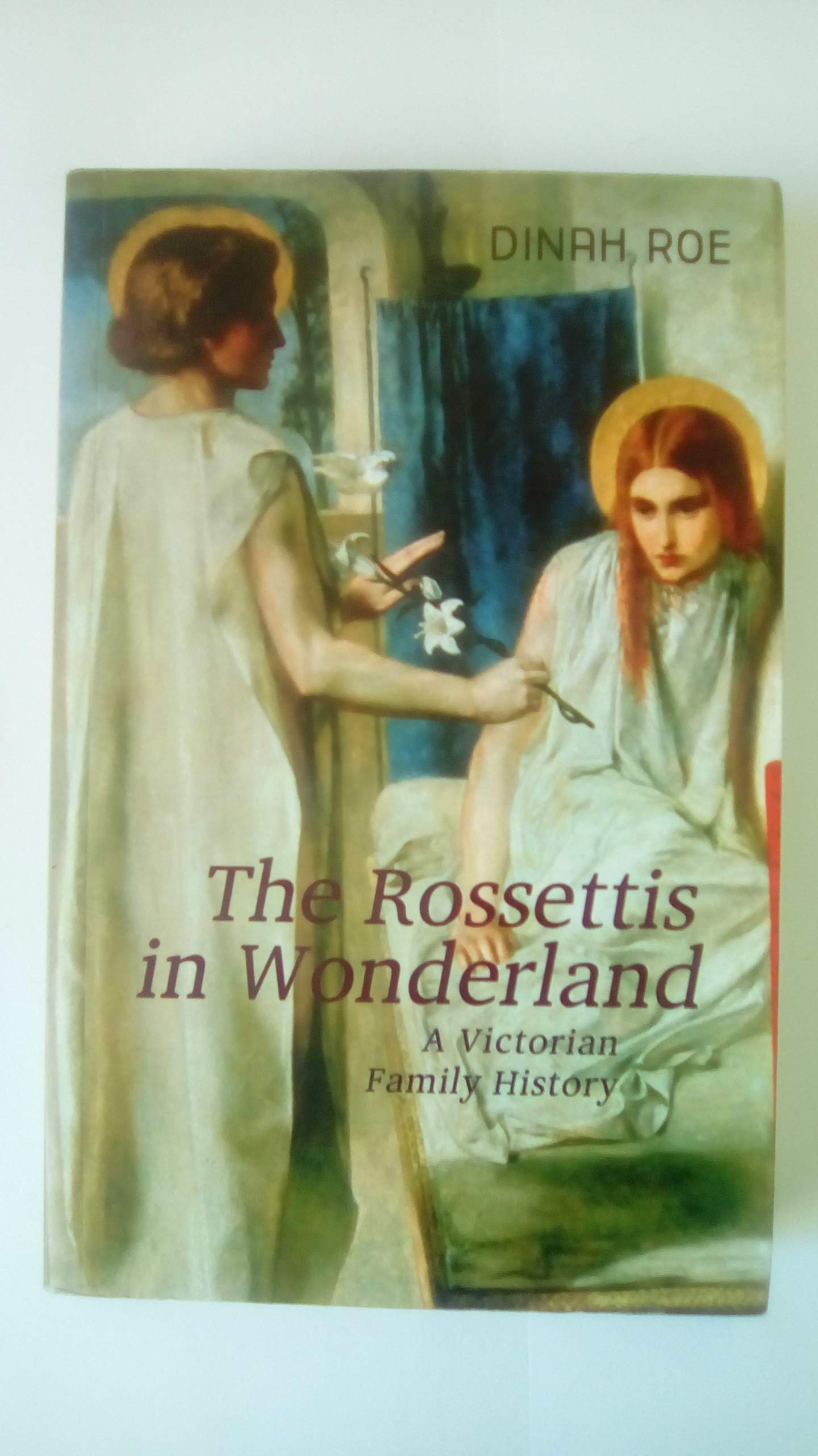 The Rossettis In Wonderland: A Victorian Family History,Used