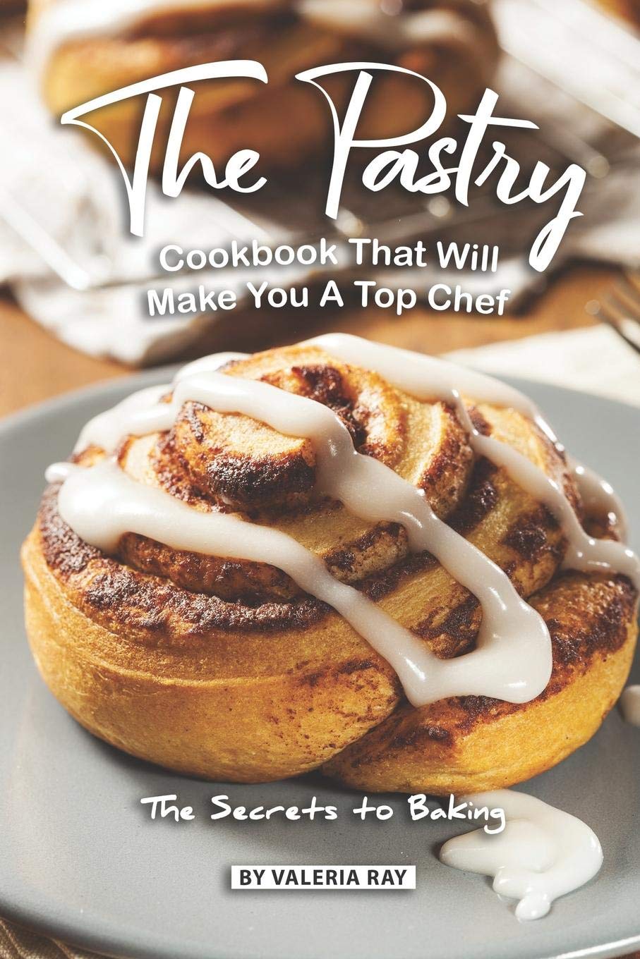 The Pastry Cookbook That Will Make You A Top Chef: The Secrets to Baking,Used