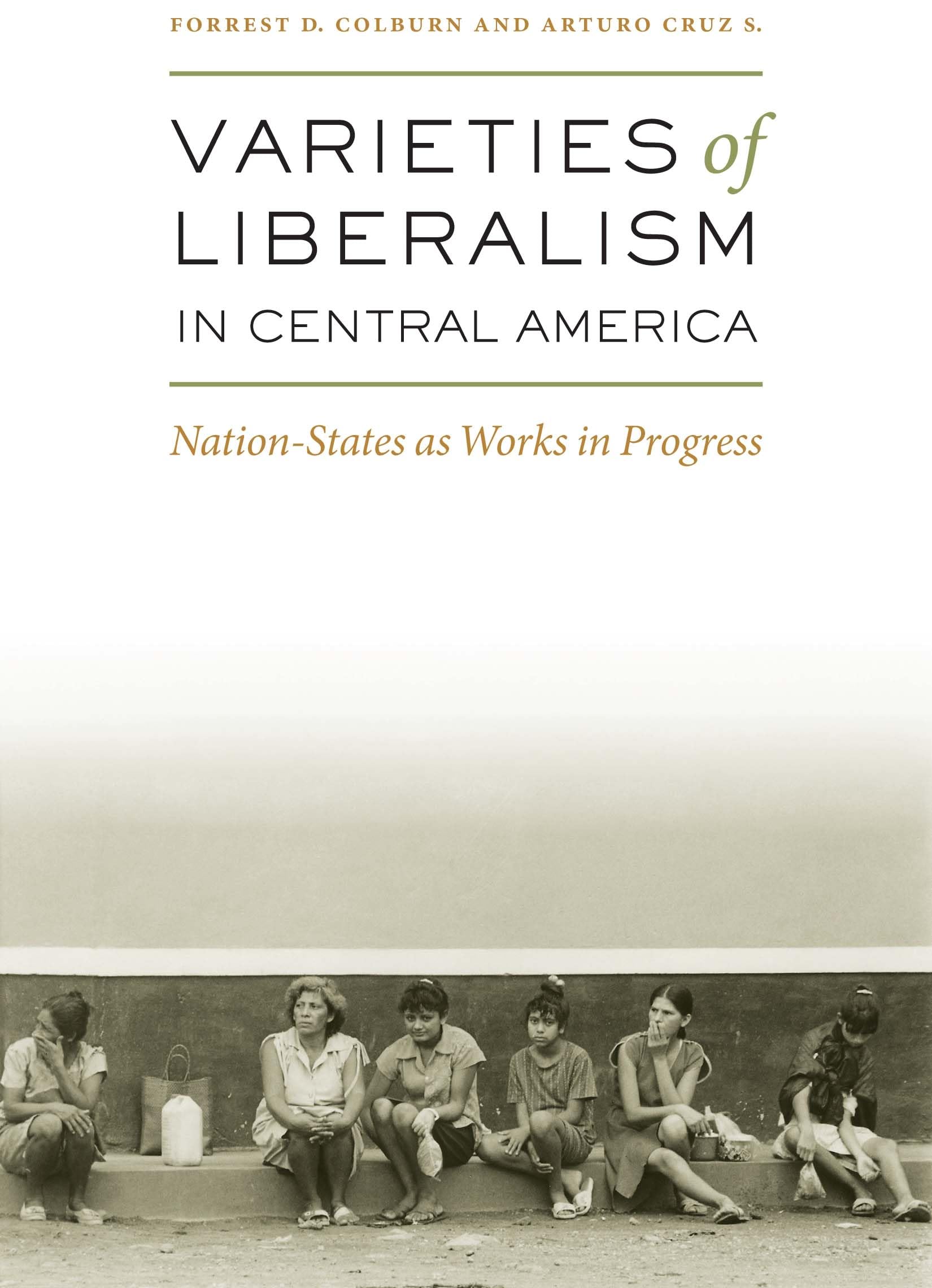 Varieties of Liberalism in Central America: NationStates as Works in Progress,Used
