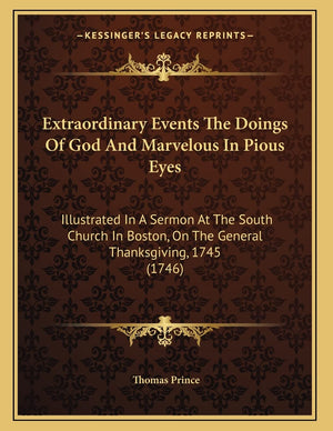 Extraordinary Events The Doings Of God And Marvelous In Pious Eyes: Illustrated In A Sermon At The South Church In Boston, On Th,Used