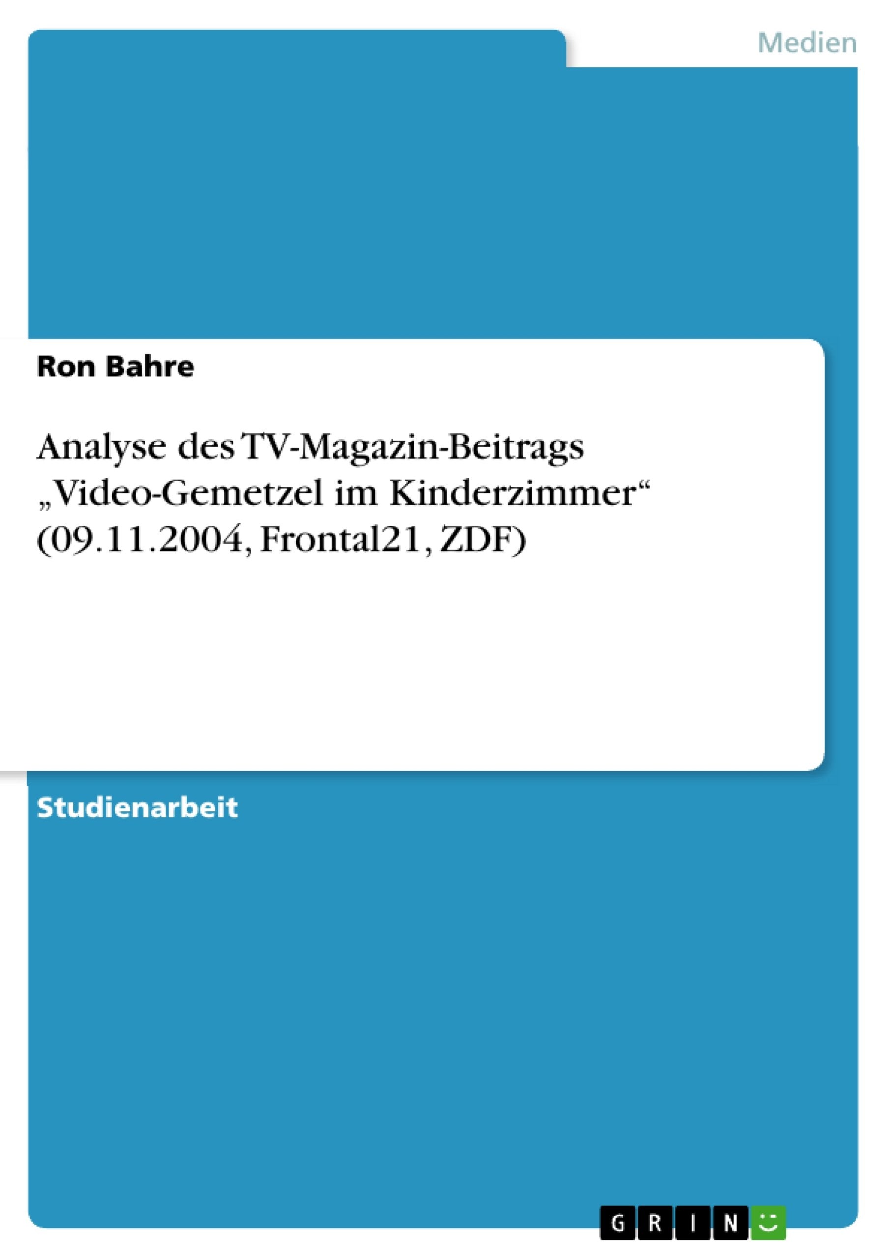 Analyse Des Tvmagazinbeitrags 'Videogemetzel Im Kinderzimmer' (09.11.2004, Frontal21, Zdf) (German Edition),Used