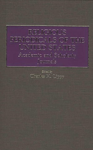 Religious Periodicals of the United States: Academic and Scholarly Journals (Historical Guides to the World's Periodicals and Ne,Used
