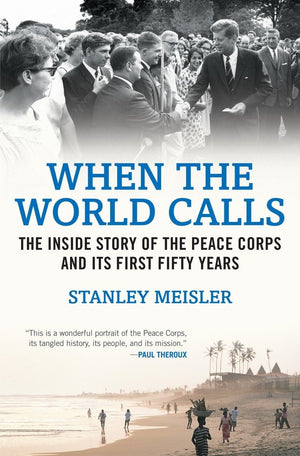 When The World Calls: The Inside Story Of The Peace Corps And Its First Fifty Years,Used
