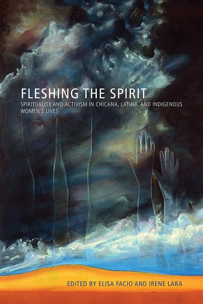 Fleshing The Spirit: Spirituality And Activism In Chicana, Latina, And Indigenous Womens Lives,Used