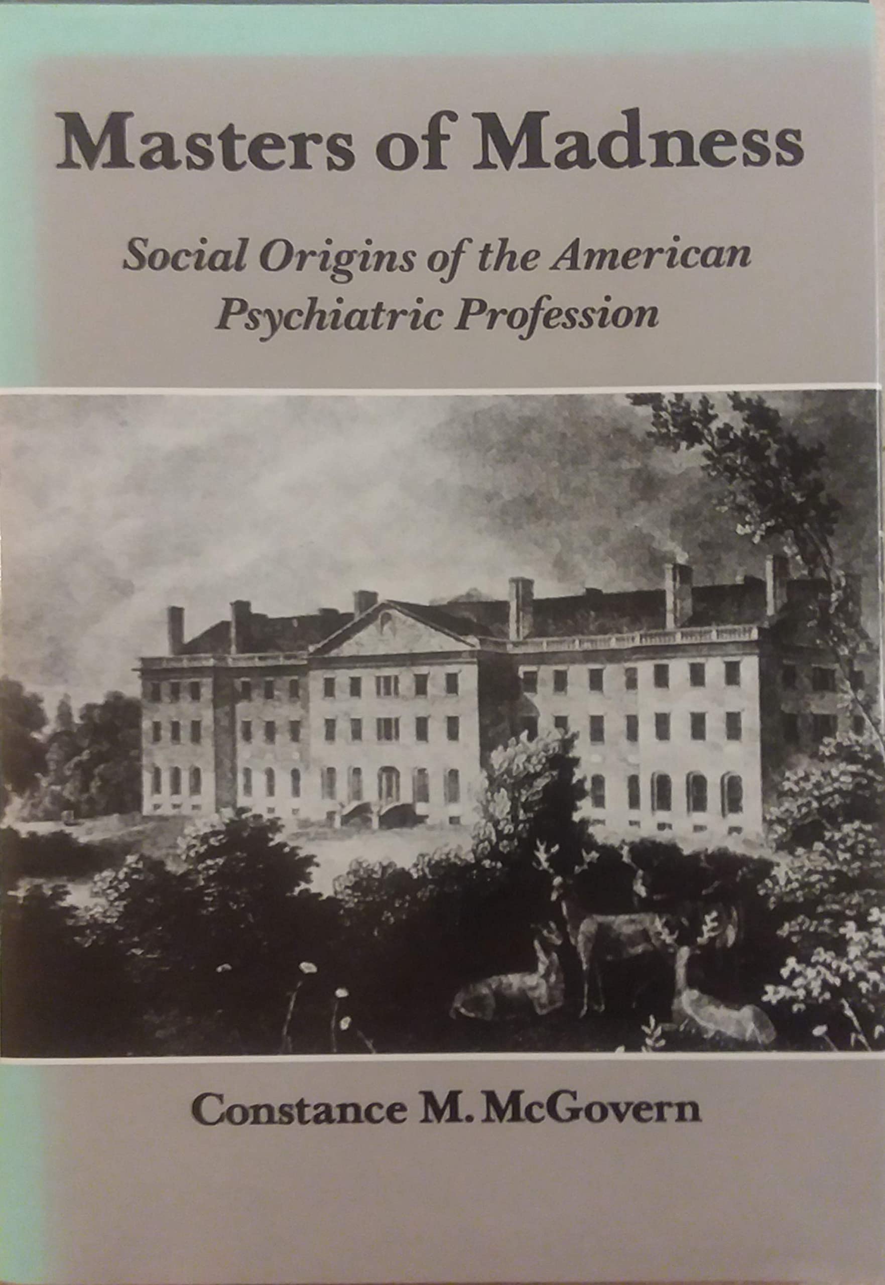Masters of Madness: Social Origins of the American Psychiatric Profession,Used