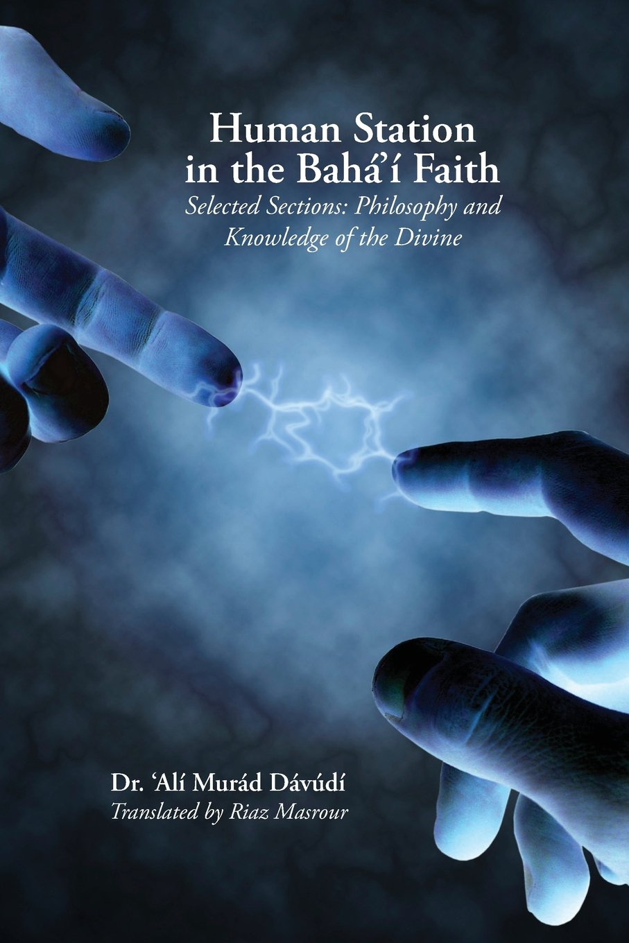 Human Station in the Baha'i Faith: Selected Sections: Philosophy and Knowledge of the Divine,Used