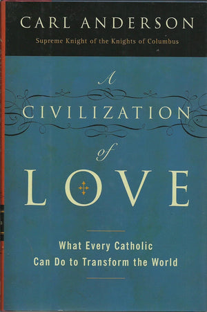A Civilization of Love: What Every Catholic Can Do to Transform the World,Used
