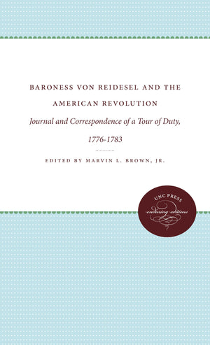 Baroness Von Riedesel And The American Revolution: Journal And Correspondence Of A Tour Of Duty, 17761783 (Published By The Omo,Used