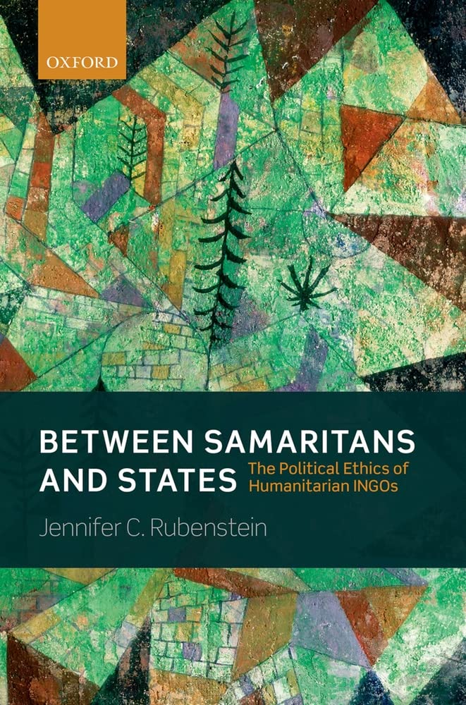 Between Samaritans and States: The Political Ethics of Humanitarian INGOs,Used
