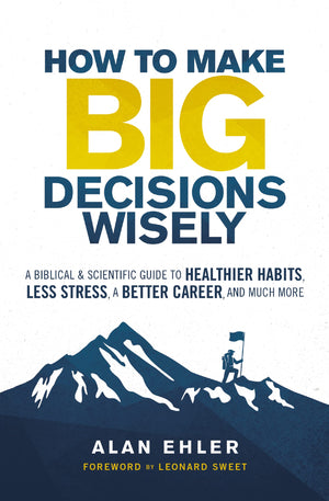 How to Make Big Decisions Wisely: A Biblical and Scientific Guide to Healthier Habits, Less Stress, A Better Career, and Much Mo,Used