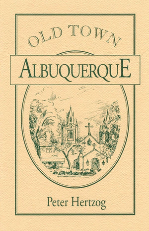 Old Town Albuquerque: A History Of The Ancient Town At The Crossroads Of The American Southwest,New