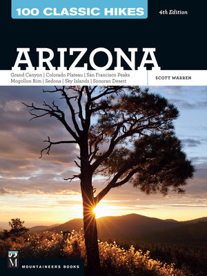 100 Classic Hikes: Arizona: Grand Canyon/ Colorado Plateau/ San Francisco Peaks/ Mogollon Rim/ Sedona/ Sky Islands/ Sonora Deser,Used