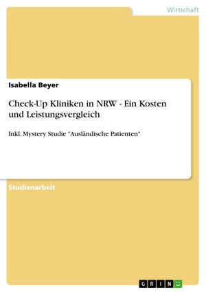 CheckUp Kliniken in NRW  Ein Kosten und Leistungsvergleich: Inkl. Mystery Studie 