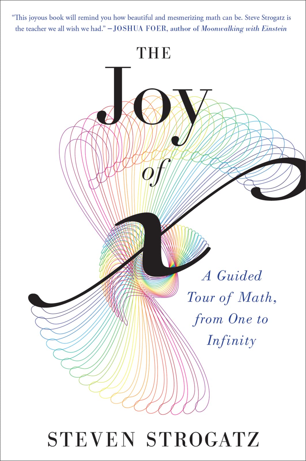 The Joy Of X: A Guided Tour of Math, from One to Infinity,New