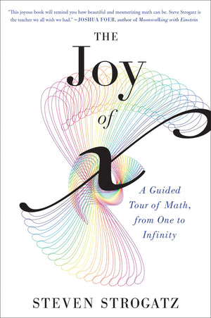 The Joy Of X: A Guided Tour of Math, from One to Infinity,New