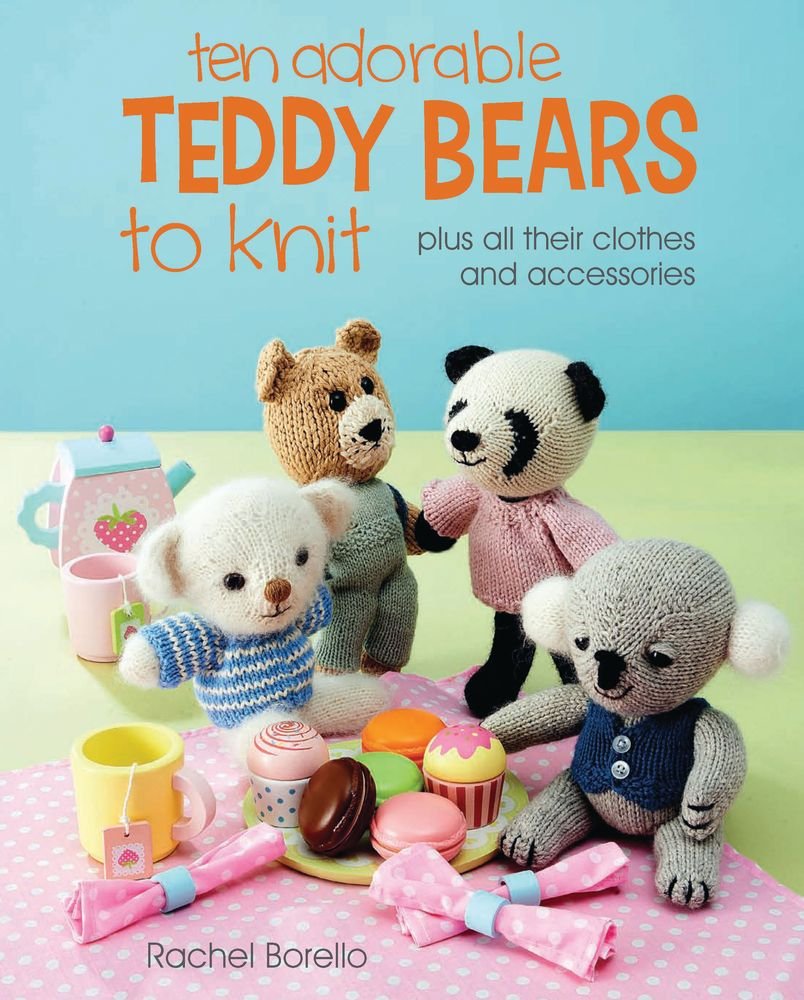 Ten Adorable Teddy Bears to Knit: plus all their clothes and accessories,Used