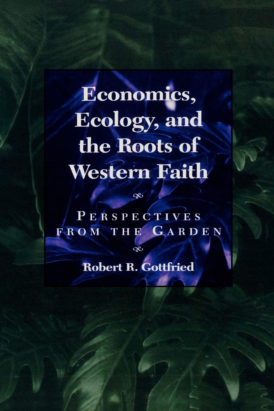 Economics, Ecology, And The Roots Of Western Faith,Used