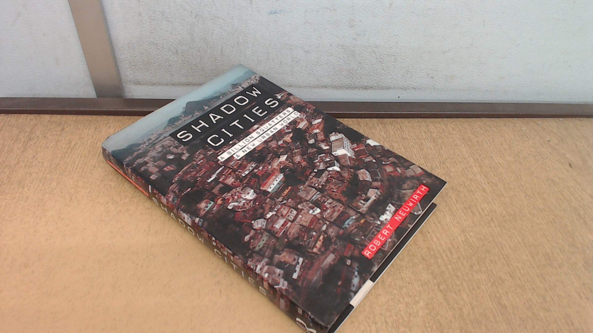 Shadow Cities: A Billion Squatters, A New Urban World,New