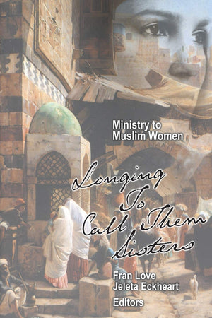 Ministry to Muslim Women:: Longing to Call Them Sisters,Used