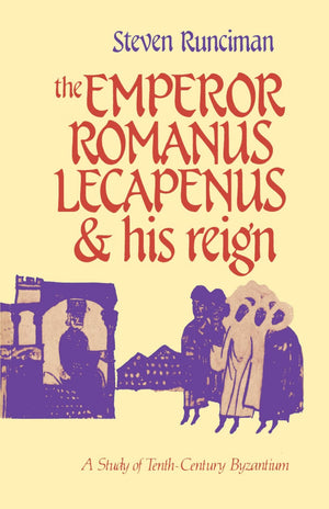 The Emperor Romanus Lecapenus And His Reign: A Study Of Tenthcentury Byzantium (Cambridge Paperback Library),New