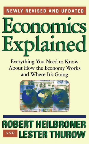 Economics Explained: Everything You Need To Know About How The Economy Works And Where It'S Going-used