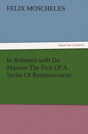 In Bohemia with Du Maurier the First of a Series of Reminiscences,Used