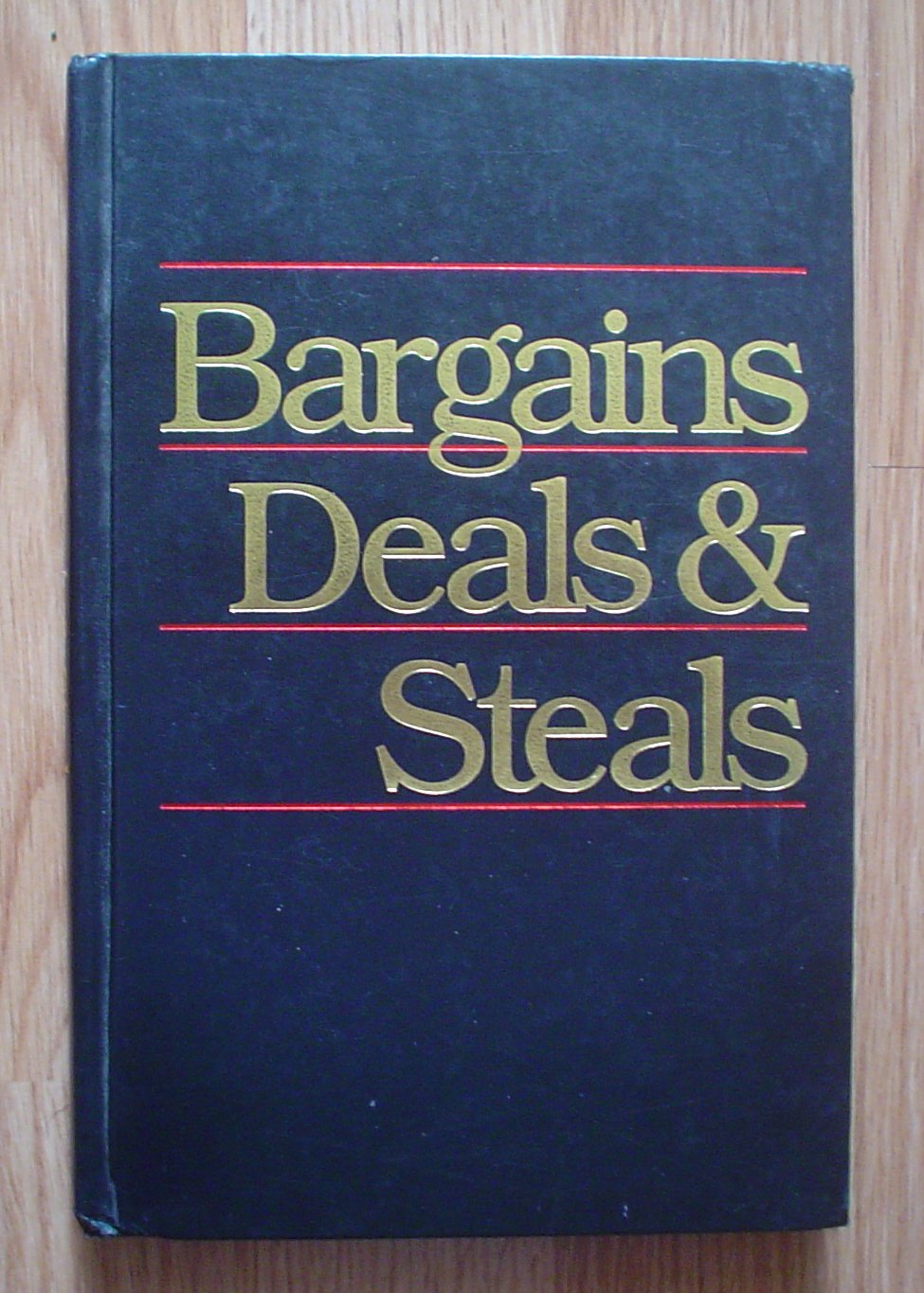 Bargains, Deals and Steals: How You Can Save Up to 99 Percent on Almost Anything at Hidden Sales and Secret Auctions,Used