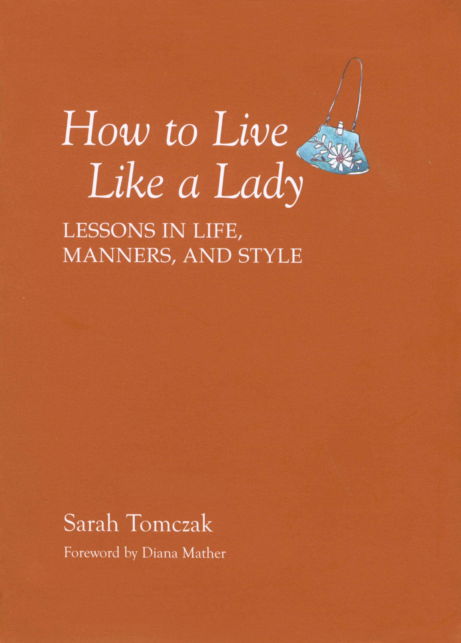 How To Live Like A Lady: Lessons In Life, Manners, And Style,Used