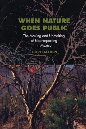 When Nature Goes Public: The Making And Unmaking Of Bioprospecting In Mexico (Information)