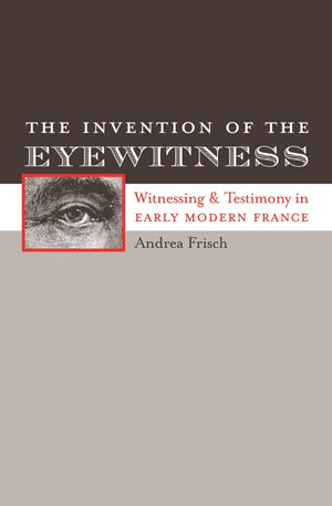 The Invention Of The Eyewitness: Witnessing And Testimony In Early Modern France (North Carolina Studies In The Romance Language,Used